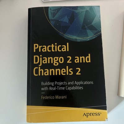 Practical Django 2 and Channels 2: Building Projects an - Paperback / softback N