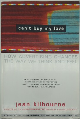 Cant Buy My Love: How Advertising Changes the Way We Think and Feel by Jean Kil