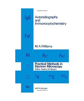 Autoradiography and Immunocytochemistry: Practical Methods in Electron Microscop
