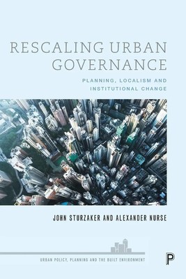 Rescaling Urban Governance Planning, Localism and Institutional Change Buch 2021