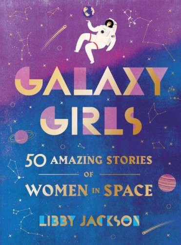 Thumbnail - Galaxy Girls: 50 Amazing Stories Of Women In Space: A Gift For Teens