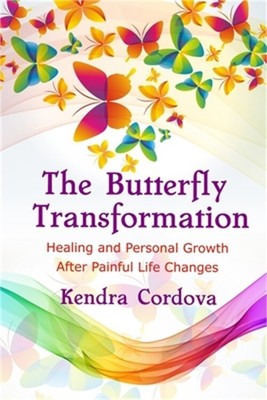 The Butterfly Transformation: Healing and Personal Growth After Painful Life Cha