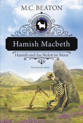 Hamish Macbeth und das Skelett im Moor M. C. Beaton