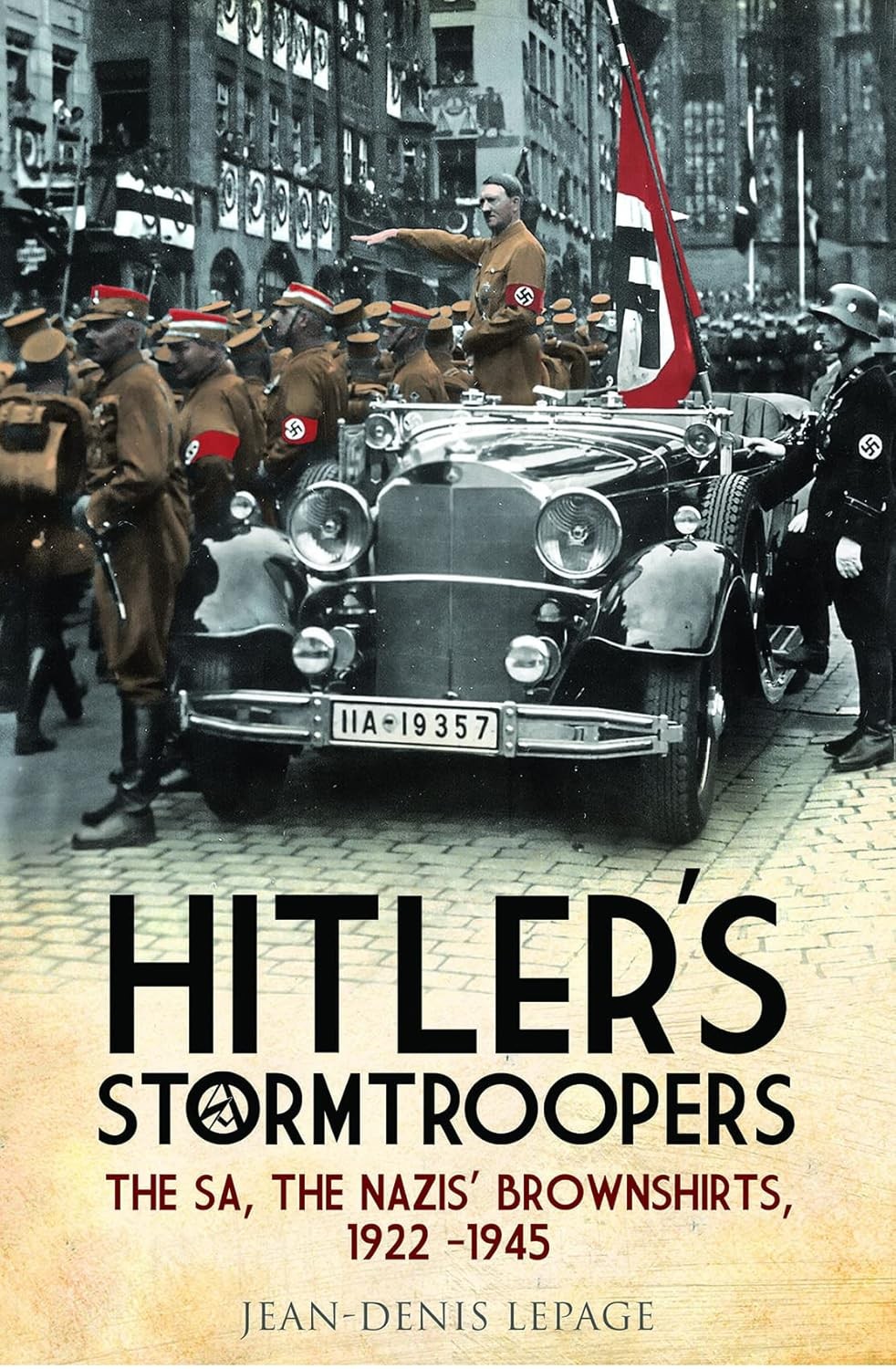 Hitler's Stormtroopers: The SA, The Nazis' Brownshirts, 1922 - 1945, Jean-Denis