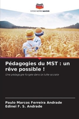 Pdagogies du MST: un r?ve possible ! by Paulo Marcos Ferreira Andrade (French) P