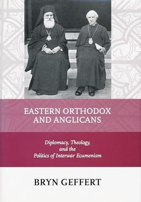 Eastern Orthodox and Anglicans : Diplomacy, Theology, and the Politics of ...