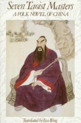 Seven Taoist Masters: A Folk Novel of China by Eva Wong