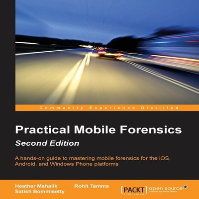 Practical Mobile Forensics - Second Edition A hands-on guide to m