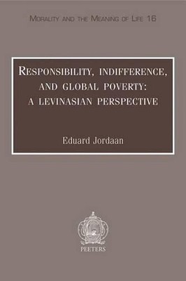 Responsibility, Indifference and Global Poverty: A Levinasian Perspective by E. 