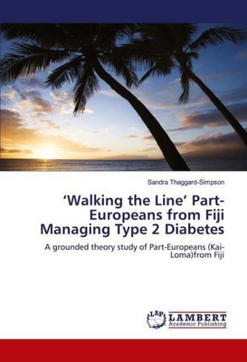 'Walking the Line' Part-Europeans from Fiji Managing Type 2 Diabetes Sandra Thag