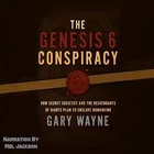 ??︎ AUDIOBOOK ?? The Genesis 6 Conspiracy Enslave Humankind by Gary Wayne