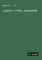 Henry Cabot Lodge | American Statesmen Daniel Webster | Taschenbuch | Englisch
