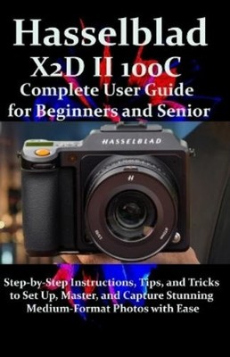 Fraze James Hasselblad X2D II 100C Complete User Guide (Taschenbuch) (US IMPORT)