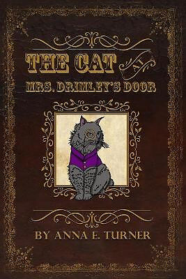 The Cat at Mrs. Drimleys Door By Anna E Turner - New Copy - 9780997951196