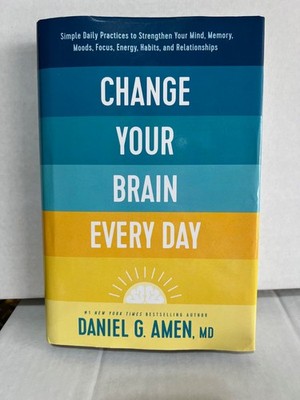 Change Your Brain Every Day: Simple Daily Practices to Strengthen Your Mind,...