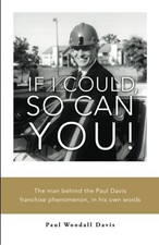IF I COULD DO IT, SO CAN YOU!: THE MAN BEHIND THE PAUL By Paul Woodall Davis VG+