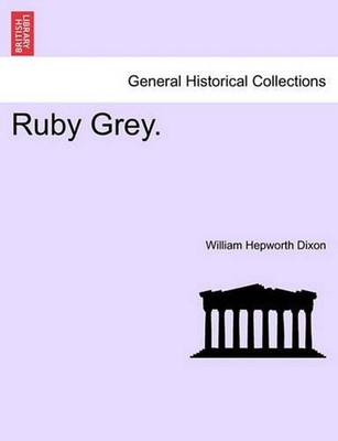 Ruby Grey. by William Hepworth Dixon (English) Paperback Book