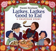 Latkes, Latkes, Good to Eat: A Chanukah Story by Howland, Naomi