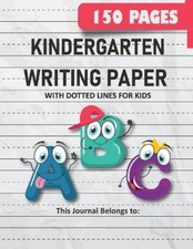 Kindergarten Writing Paper with Dotted Lines for Kids: 150 Pages Blank