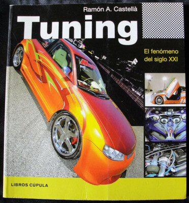 TUNING - EL FENOMENO DEL SIGLO XXI - RAMON A. CASTELLA - LIBROS CUPULA, 2005 -