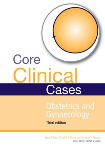 Core Clinical Cases in Obstetrics and Gynaecology Third Edition: