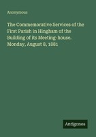 The Commemorative Services Of The First Parish In Hingham Of The Building Of...