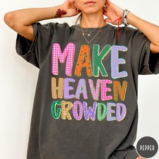 Make Heaven Crowded Christian Graphic T-Shirt