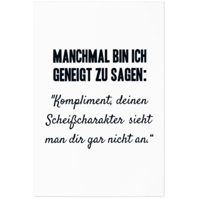 Geneigt zu sagen: Kompliment, Scheißcharakter sieht man dir nicht an 11001002762