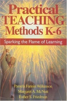 Practical Teaching Methods K-6: Sparking the Flame of Learning
