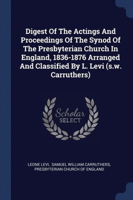 Levi - Digest Of The Actings And Proceedings Of The Synod Of The Presb - X555z