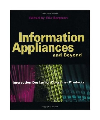 Information Appliances and Beyond: Interaction Design for Consumer Products, Eri