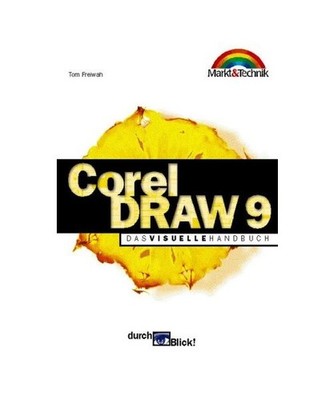 Corel Draw 9: Das visuelle Handbuch: Das visuelle Handbuch, Freiwah, Tom