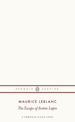 The Escape of Arsène Lupin: Maurice..., Leblanc, Mauric