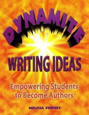 Dynamite Writing Ideas: Empowering Students to Become Authors