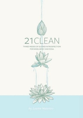 21clean: Three Weeks of Guided Introspection for Mind, Body and Soul by Lauren M