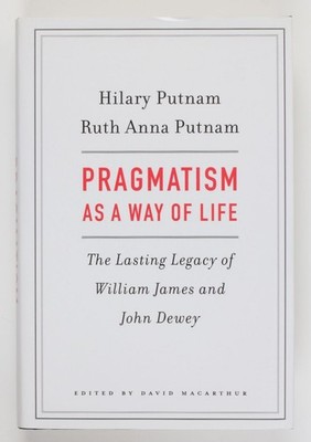 Pragmatism As a Way of Life: The Lasting Legacy of William James and John Dewey