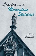 LORETTO AND THE MIRACULOUS STAIRCASE By Alice Bullock **BRAND NEW**