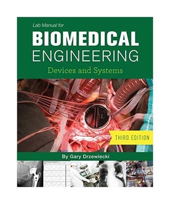 Lab Manual for Biomedical Engineering: Devices and Systems: Devices and Systems,