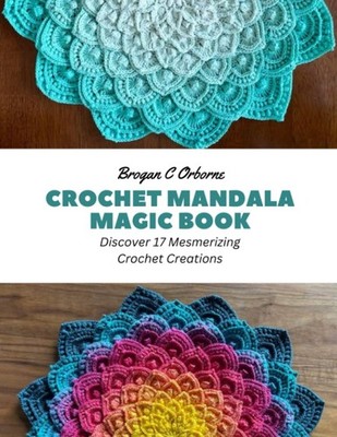 Brogan C Orborne Crochet Mandala Magic Book (Paperback)