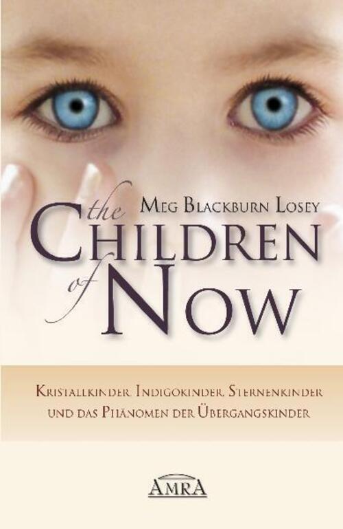 The Children Of Now - Kristallkinder, Indigokinder, Sternenkinder Und