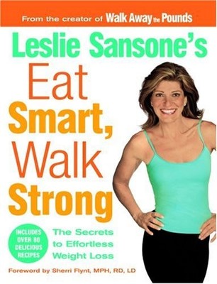Leslie Sansone's Eat Smart, Walk Strong: The Secrets to Effortless Weight Lo...