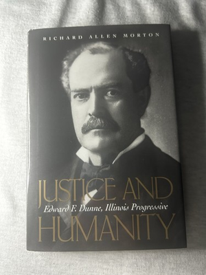 #ad Justice amp; Humanity : Edward F. Dunne Illinois Progressive by Richard A. Morton $28.88