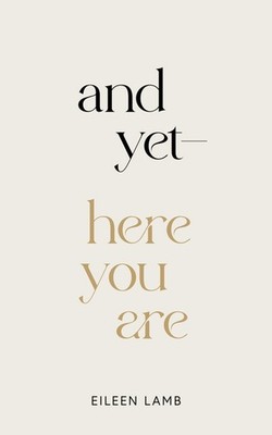 And Yet Here You Are