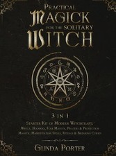 Practical Magick for the Solitary Witch (3 in 1): Starter