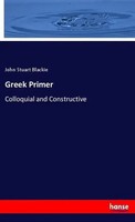 Greek Primer Colloquial And Constructive John Stuart Blackie Taschenbuch 88 S.