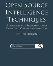 Open Source Intelligence Techniques: Resources for Searching and Analyzing Onli