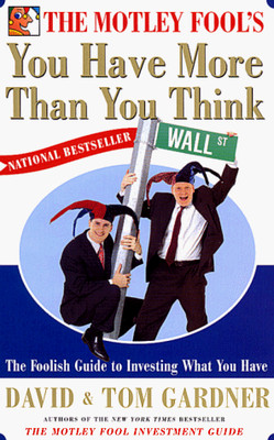 THE MOTLEY FOOLS YOU HAVE MORE THAN YOU THINK: THE FOOLISH By David NEW