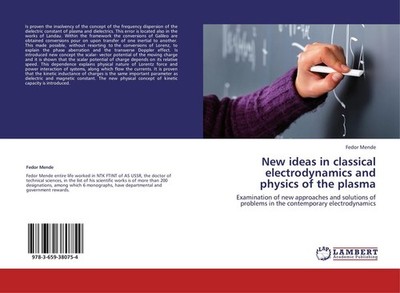New ideas in classical electrodynamics and physics of the plasma Fedor Mende