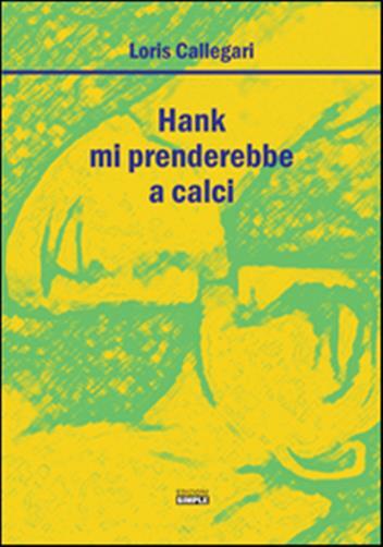 Hank mi prenderebbe a calci - Callegari Loris