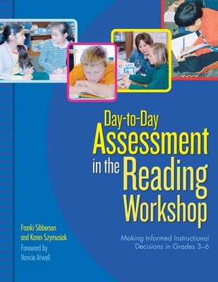 Day-to-Day Assessment in the Reading Workshop: Making Informed Instructional...